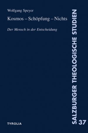 Kosmos - Schöpfung - Nichts: Der Mensch in der Entscheidung (Salzburger Theologische Studien)