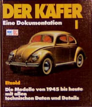 Der Käfer, Bd.1, Die Modelle von 1945 bis heute mit allen technischen Daten und Details