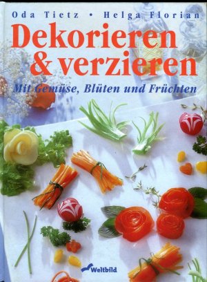 neues Buch – Tietz, Oda / Florian Helga – Dekorieren & Verzieren. Mit Gemüse, Blüten und Früchten.