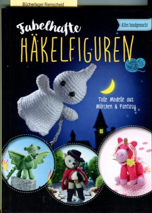 Fabelhafte Häkelfiguren Tolle Modelle aus Märchen & Fantasy