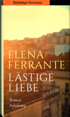 gebrauchtes Buch – Elena Ferrante – Lästige Liebe: Roman