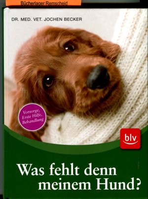 gebrauchtes Buch – Jochen Becker – Was fehlt denn meinem Hund?: Was kann ich selbst tun und wann muss ich zum Tierarzt?