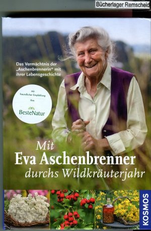 Mit Eva Aschenbrenner durchs Wildkräuterjahr: Das Vermächtnis der "Aschenbrennerin" mit ihrer Lebensgeschichte