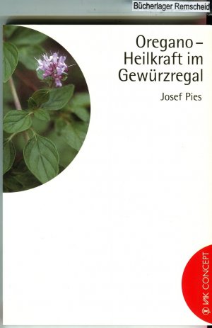 gebrauchtes Buch – Pies, Josef und Ulrike Bause – Oregano - Heilkraft im Gewürzregal. Josef Pies. Ill. von Ulrike Bause / VAK concept