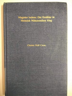 Magister Ludens: Der Erzahler in Heinrich Wittenweilers Ring (UNIVERSITY OF NORTH CAROLINA STUDIES IN THE GERMANIC LANGUAGES AND LITERATURES)