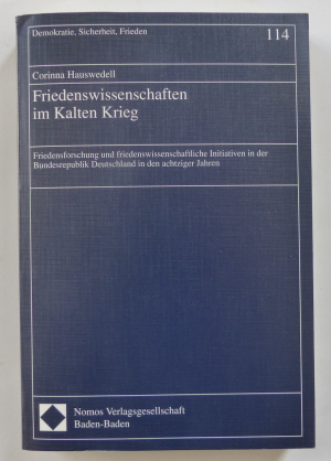 FRIEDENSWISSENSCHAFTEN IM KALTEN KRIEG - Friedensforschung und friedenswissenschaftliche Initiativen in der Bundesrepublik Deutschland in den achtziger […]