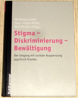 Stigma - Diskriminierung - Bewältigung - der Umgang mit sozialer Ausgrenzung psychisch Kranker