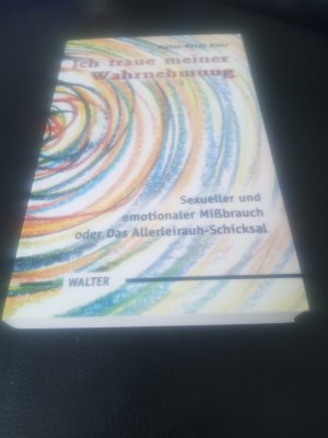 Ich traue meiner Wahrnehmung - sexueller und emotionaler Mißbrauch oder das Allerleirauh-Schicksal