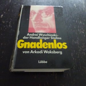 Gnadenlos. Andrei Wyschinski - Mörder im Dienste Stalins