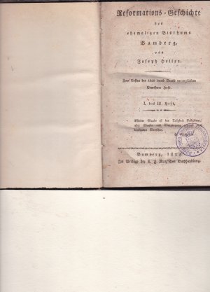 Reformationsgeschichte des ehemaligen Bistums Bamberg. Zum Besten der 1825 durch Brand verunglückten Bewohner Hofs. I. bis III. Heft.