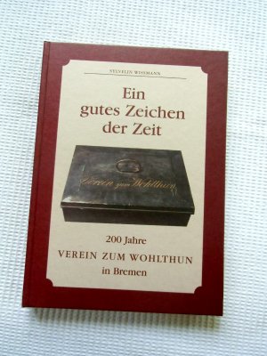 Ein gutes Zeichen der Zeit. 200 Jahre Verein zum Wohlthun in Bremen