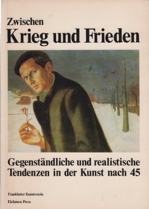 Zwischen Krieg und Frieden --- Gegenständliche und realistische Tendenzen in der Kunst nach 45