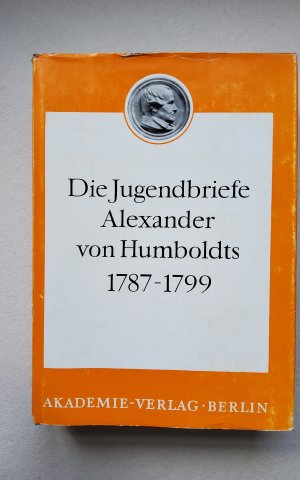 Die Jugendbriefe Alexander von Humboldts 1787 - 1799