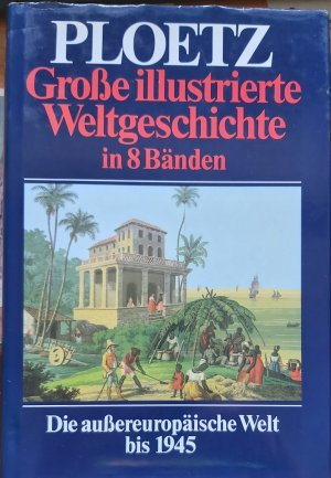 gebrauchtes Buch – Autorenkollektiv – Ploetz - Große illustrierte Weltgeschichte in 8 Bänden, Die außereuropäische Welt bis 1945, Band 6