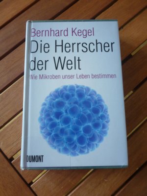 gebrauchtes Buch – Bernhard Kegel – Die Herrscher der Welt - Wie Mikroben unser Leben bestimmen