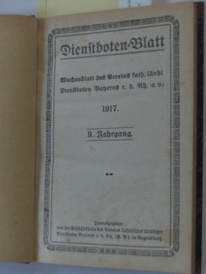 Dienstbotenblatt (Dienstboten-Blatt). Wochenblatt des Vereins katholischer ländlicher Dienstboten Bayerns r.d. Rh. 1917. 9. Jahrgang. Nr. 1 - 35