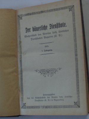 Der bäuerliche Dienstbote. Wochenblatt des Vereins kath. ländlicher Dienstboten Bayerns (E.B.) 1915, 7. Jahrgang. Nr. 1 - 46 Komplett --