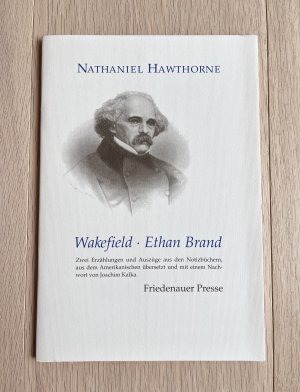 Wakefield - Ethan Brand - Zwei Erzählungen und Auszüge aus den Notizbüchern, aus dem Amerikanischen übersetzt und mit einem Nachwort von Joachim Kalka