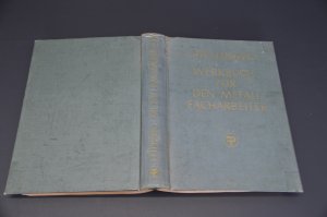 WERKBUCH FÜR DEN METALLFACHARBEITER. Ein Lehr- und Nachschlagebuch für die Praxis des Metallgewerbes