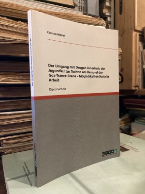 Der Umgang mit Drogen innerhalb der Jugendkultur Techno in der Goa-Trance-Szene. Möglichkeiten Sozialer Arbeit. Diplomarbeit.