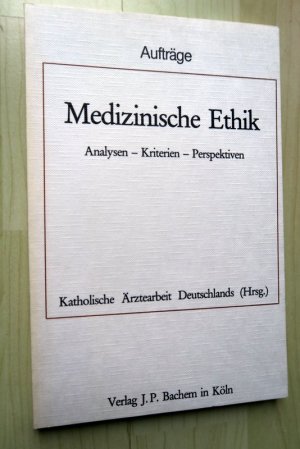 Medizinische Ethik. Analysen - Kriterien - Perspektiven. Aufträge.