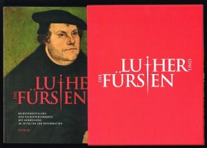 gebrauchtes Buch – Syndram, Dirk – Luther und die Fürsten: Selbstdarstellung und Selbstverständnis des Herrschers im Zeitalter der Reformation. Katalog und Aufsatzband [1. Nationale Sonderausstellung zum 500. Reformationsjubiläum. Aufsatzband: Beiträge zur wissenschaftlichen Tagung vom 29. bis 31. Mai 2014 auf Schloss Hartenfels in Torgau und im Residenzschloss Dresden]. -