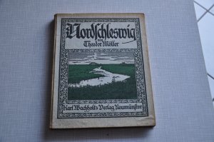 Nordschleswig - Landschafts- und Kulturbilder ; Mit 1 Kunstbl., 2 farb. Kt. und 180 [eingedr.] Bildern nach Aufn. d. Verf.