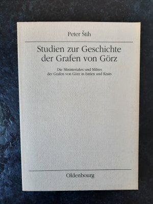 Studien zur Geschichte der Grafen von Görz - Die Ministerialen und Milites der Grafen von Görz in Istrien und Krain