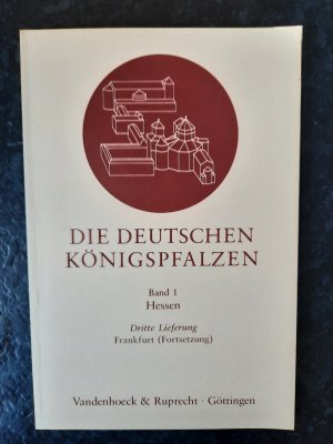 Die deutschen Königspfalzen. Band 1 - Hessen - Dritte Lieferung: Frankfurt (Fortsetzung)