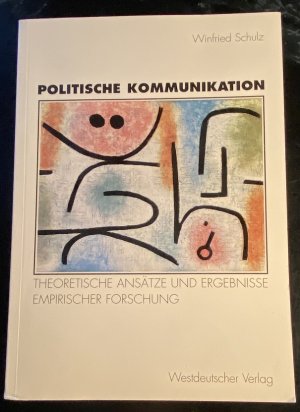 gebrauchtes Buch – Winfried Schulz – Politische Kommunikation. Theoretische Ansätze und Ergebnisse empirischer Forschung