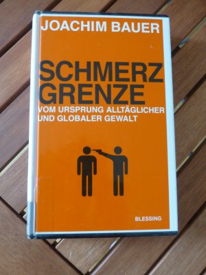 gebrauchtes Buch – Joachim Bauer – Schmerzgrenze - Vom Ursprung alltäglicher und globaler Gewalt