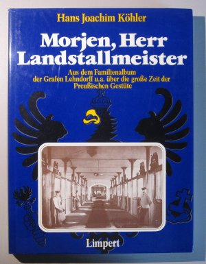 Morjen, Herr Landstallmeister. Aus dem Familienalbum der Grafen Lehndorff u.a. über die große Zeit der Preußischen Gestüte.