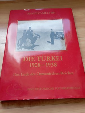 Die Türkei 1908 - 1938 - d. Ende d. Osman. Reiches