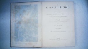 Die Frau in der Geschichte. Leben und Charakter der Frauen aller Zeiten, sowie deren Einfluß auf die Kulturgeschichte des Menschengeschlechts. Mitgabe […]