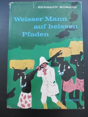 Weisser Mann auf heissen Pfaden - Entdecker, Eroberer und Abenteurer im schwarzen Erdteil