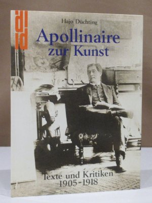 Apollinaire zur Kunst. Texte und Kritiken 1905 - 1918. Hrsg. von Hajo Düchting.