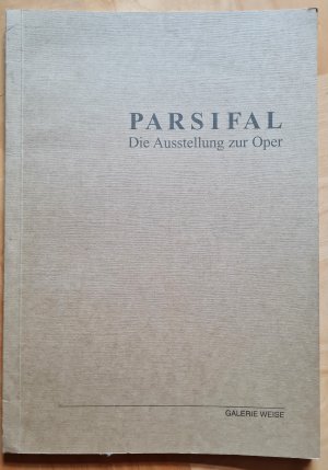 gebrauchtes Buch – Galerie Weise – Parsifal. Die Ausstellung zur Oper