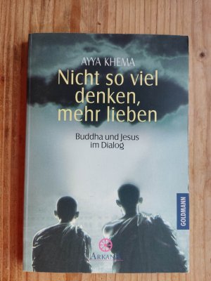 gebrauchtes Buch – Ayya Khema – Nicht so viel denken, mehr lieben : Buddha und Jesus im Dialog