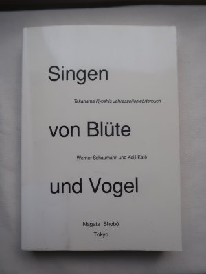 Singen von Blüte und Vogel. Takahama Kyoshis Jahreszeitenwörterbuch