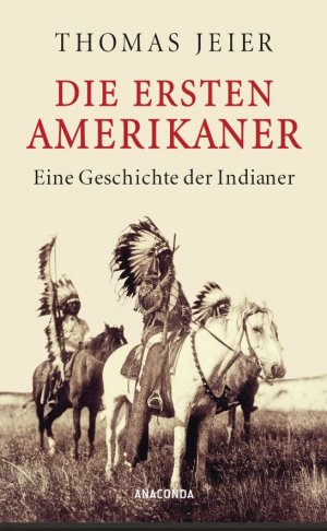 Die ersten Amerikaner. Eine Geschichte der Indianer