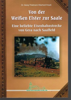 Von der Weißen Elster zur Saale - Eine beliebte Eisenbahnstrecke von Gera nach Saalfeld