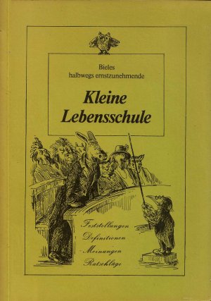 Bieles halbwegs ernstzunehmende Kleine Lebensschule - Festellungen, Definitionen, Meinungen, Ratschläge