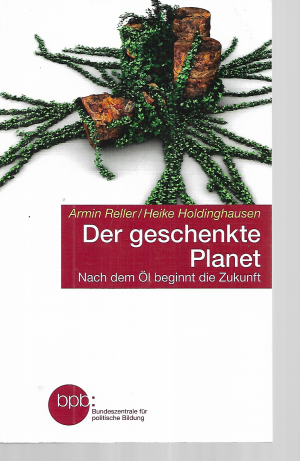 Der geschenkte Planet - nach dem Öl beginnt die Zukunft