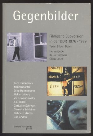 Gegenbilder. Filmische Subversion in der DDR 1976 - 1989. Texte - Bilder - Daten. Hrsg.: Karin Fritzsche, Claus Löser.