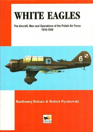 gebrauchtes Buch – Belcarz, Bartlomiej und Peczkowski – White Eageles - The Aircraft, Men and Operations of the Polish Airforce 1918 - 1939