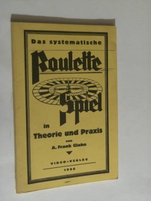 Das systematische Roulette Spiel in Theorie und Praxis. Reprint. Vorwort: Dies ist eine Faksimileausgabe des 1926 von Frank Glahn verfaßten Casino-Führers […]