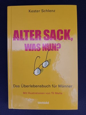 Alter Sack, was nun? - Das Überlebensbuch für Männer