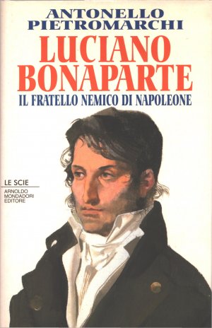 Luciano Bonaparte il fratello nemico di Napoleone