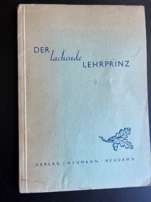 Der lachende Lehrprinz : Der Jäger und die Jagd, belauert und belacht, geschildert und bebildert und ausgedacht