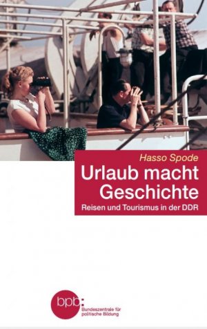 Urlaub macht Geschiche - Reisen und Tourismus in der DDR